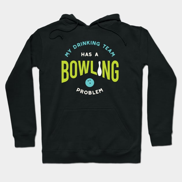 Funny Bowling Drinking Team Has A Bowling Problem Hoodie by whyitsme